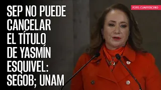 SEP no puede cancelar el título de Yasmín Esquivel: Segob; UNAM debe resolver, afirma