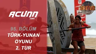 Türk Takımı İle Yunan Takımı Karşı Karşıya! (Oyunun 2. turu) | Bölüm 95 | Survivor 2017