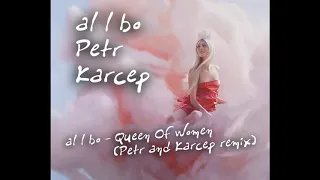 al l bo - Queen Of Women (Petr and Karcep remix)