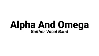 Alpha And Omega by Gaither Vocal Band (Accompaniment/Minus 1 With Lyrics)