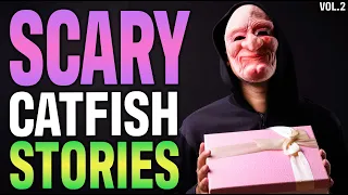 6 True Scary Catfish Stories (Vol. 2) [Online Dating Horror Stories]