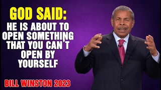 Dr Bill Winston 2023 - God said- He is about to open something that you can’t open by yourself!
