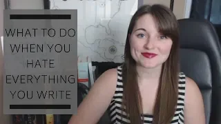 What to Do When You Hate Everything You Write