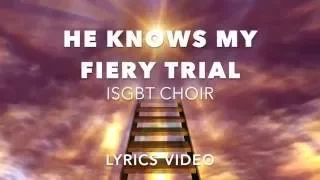 HE KNOWS MY FIERY TRIAL (with LYRICS)  - ISGBT CHOIR