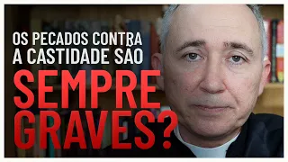 Os pecados contra a castidade são sempre graves?