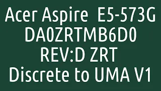 Acer Aspire  E5-573G Discrete to UMA - DA0ZRTMB6D0 REV:D ZRT Discrete to UMA V1