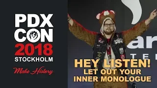 Hey Listen! Let out your inner monologue - PDXCON 2018