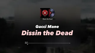 Gucci Mane - Dissin the Dead (Official Music Audio)