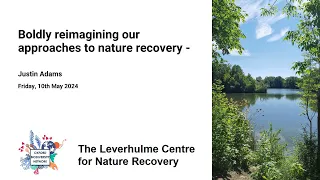 Boldly reimagining our approaches to nature recovery – Justin Adams