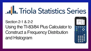 TI 83/84 Section 2-1 & 2-2: Using the TI-83/84 to Construct a Frequency Distribution and Histogram