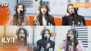 ILY:1 (아일리원) -  Twinkle, Twinkle (별꽃동화) | K-Pop Live Session | Super K-Pop