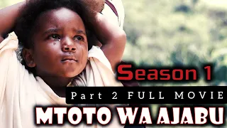 MTOTO WA AJABU | SEASON 1 | Part 02 FULL MOVIE | Wally Omar Yusuph