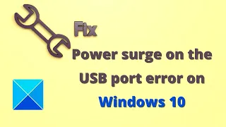 Fix Power surge on the USB port error on Windows 10