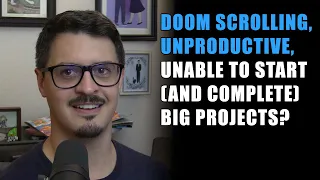 Doom scrolling, unproductive, unable to start (and complete) big projects?