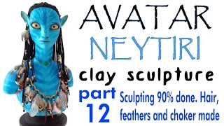 Neytiri from AVATAR clay sculpture pt.12. Sculpting 90% done. Hair, feathers and choker made.