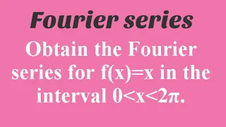 Expand f(x)=x as a Fourier series in(0,2π).| Fourier series | Lec320