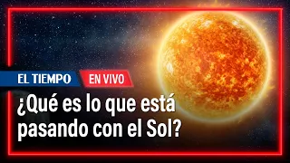 Alerta por tormenta solar: ¿qué es lo que está pasando con el Sol? | El Tiempo