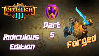 Torchlight 3 [ Forged - Ridiculous Difficulty ] - Early Access - Part 5
