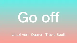 Lil Uzi Vert Ft Quavo & Travis Scott-Go Off (Lyrics)