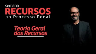 Teoria Geral - Semana Recursos no Processo Penal