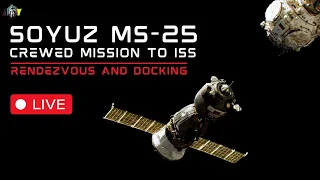 LIVE: Roscosmos Soyuz MS-25 Docking to the ISS