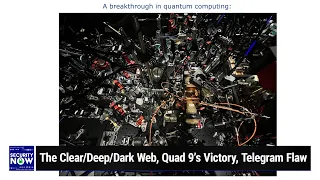 Quantum Computing Breakthrough - The Clear/Deep/Dark Web, Quad 9 victory, Telegram Flaw