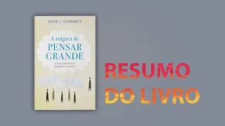 RESUMO DO LIVRO - A MÁGICA DE PENSAR GRANDE (DAVID J. SCHWARTZ)