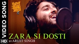 Zara Si Dosti (Official Full Video Song) | Happy Bhag Jayegi | Arijit Singh