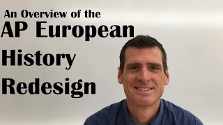 AP European History Redesign Overview