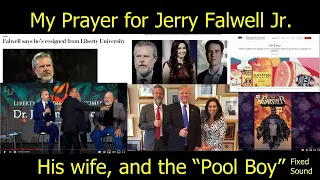 My Prayer for Jerry Falwell Jr., His Wife and the "Pool Boy" (Fixed sound)
