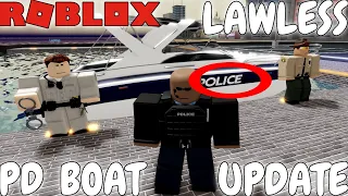 POLICE BOAT UPDATE!! Roblox Lawless!!