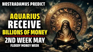 Nostradamus Predicted Aquarius Zodiac Sign Receive Billions Of Money In 2nd Week May 2024-Horoscope