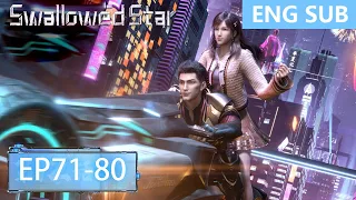 [Eng Sub] Swallowed Star 71-80  full episode