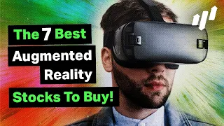 The 7 Best Augmented Reality Stocks To Buy Right Now!!