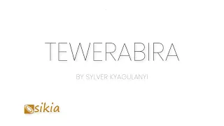 Tewerabira (Lyrics Video) - Sylver Kyagulanyi | Music 2023