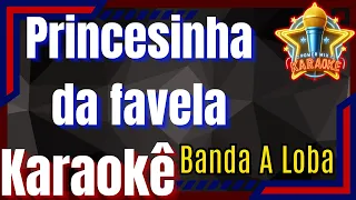 Princesinha da favela - Banda A Loba Karaokê - Power Mix Karaokê Oficial Playback