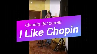 I LIKE CHOPIN (Live Cover By Claudio Roncoroni)