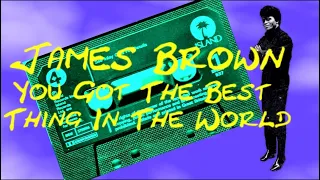 James Brown - You Got The Best Thing In The World