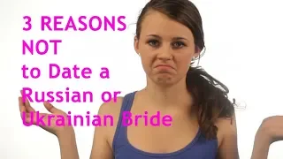 TOP3 Reasons Why NOT to Date a Russian or Ukrainian Bride