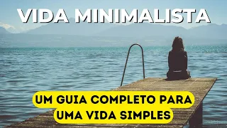 47 Maneiras MINIMALISTAS para TER uma VIDA SIMPLES (GUIA COMPLETO) ESTILO DE VIDA MINIMALISTA