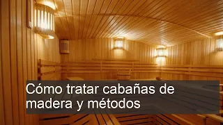 Madera protegida: guía completa para el tratamiento y mantenimiento de cabañas