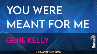 You Were Meant For Me - Gene Kelly (KARAOKE)