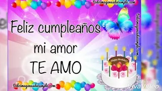 Feliz cumpleaños mi amor te amo mucho