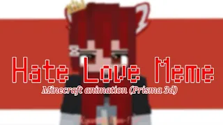 Hate Love Meme | Minecraft animation (Prisma 3d)