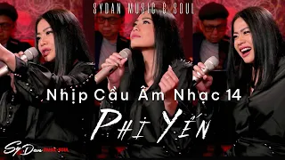 NHỊP CẦU ÂM NHẠC 14 - PHI YẾN