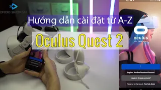 Hướng dẫn cài đặt kính thực tế ảo Oculus Quest 2 đơn giản nhất