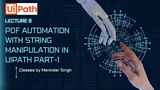 Chapter8: PDF Automation fundamentals, string manipulation UiPath part-1| uncut classroom recording