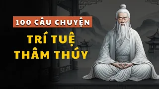 100 câu chuyện THÂM THÚY Cổ nhân dạy giúp bạn TRÍ TUỆ | Triết lý cuộc sống