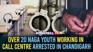 OVER 20 NAGA YOUTH WORKING IN CALL CENTRE ARRESTED IN CHANDIGARH