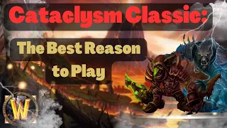 ONLY Reason YOU Need to Play Cataclysm Classic... And Here's Why